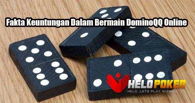 Fakta Keuntungan Dalam Bermain DominoQQ Online