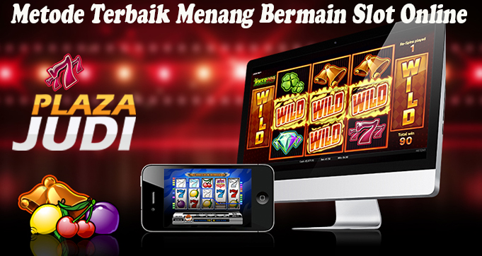 Metode Terbaik Menang Bermain Slot Online