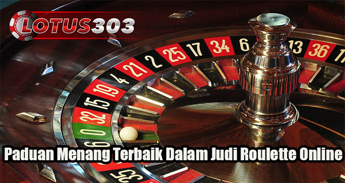 Paduan Menang Terbaik Dalam Judi Roulette Online