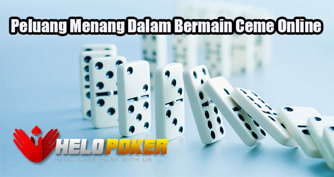 Peluang Menang Dalam Bermain Ceme Online