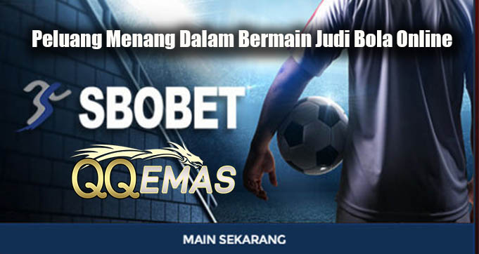 Peluang Menang Dalam Bermain Judi Bola Online