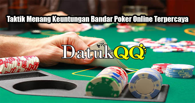 Taktik Menang Keuntungan Bandar Poker Online Terpercaya