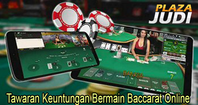 Tawaran Keuntungan Bermain Baccarat Online