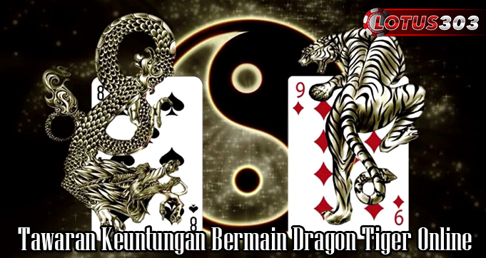 Tawaran Keuntungan Bermain Dragon Tiger Online