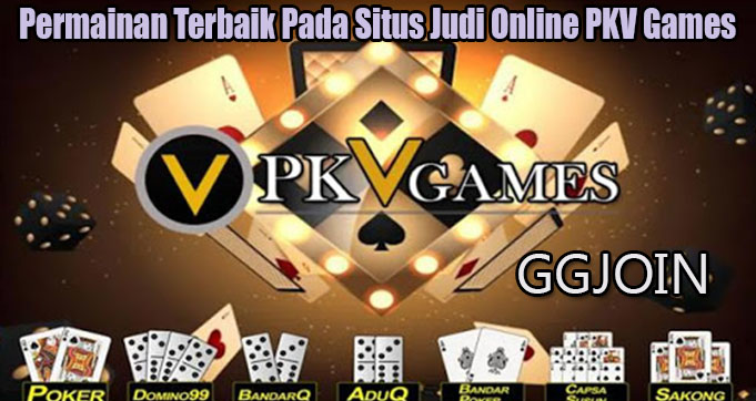 Permainan Terbaik Pada Situs Judi Online PKV Games