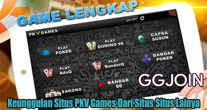 Keunggulan Situs PKV Games Dari Situs Situs Lainya