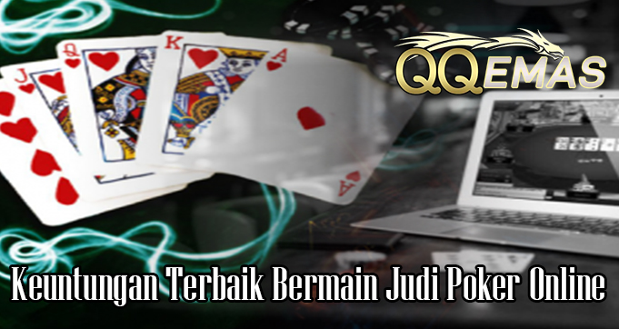 Keuntungan Terbaik Bermain Judi Poker Online