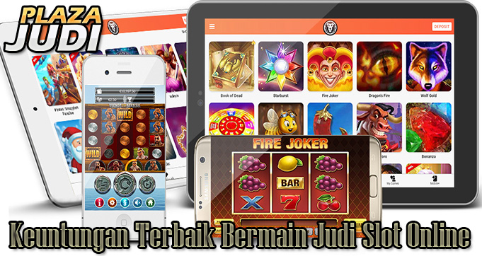 Keuntungan Terbaik Bermain Judi Slot Online