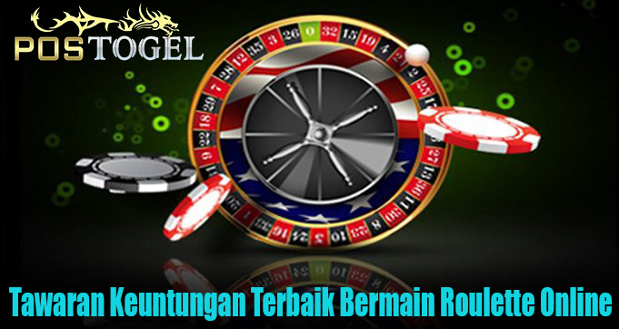 Tawaran Keuntungan Terbaik Bermain Roulette Online