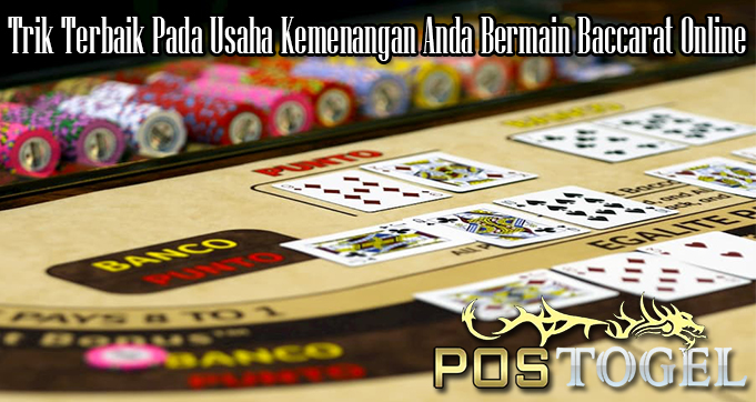 Trik Terbaik Pada Usaha Kemenangan Anda Bermain Baccarat Online