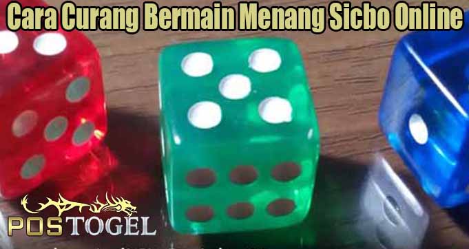 Cara Curang Bermain Menang Sicbo Online