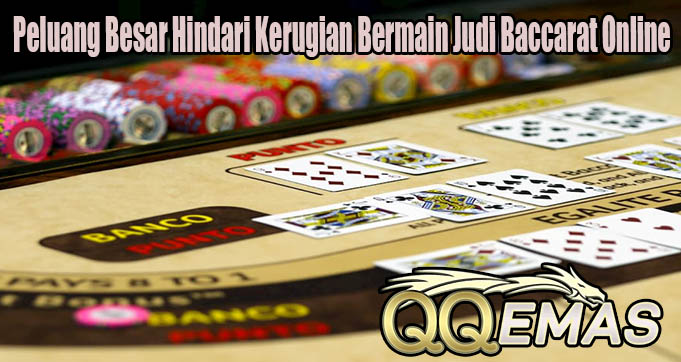 Peluang Besar Hindari Kerugian Bermain Judi Baccarat Online