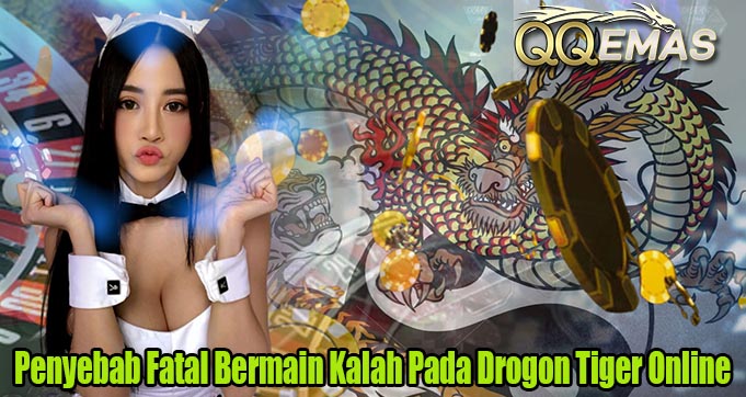 Penyebab Fatal Bermain Kalah Pada Drogon Tiger Online