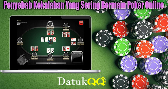 Penyebab Kekalahan Yang Sering Bermain Poker Online