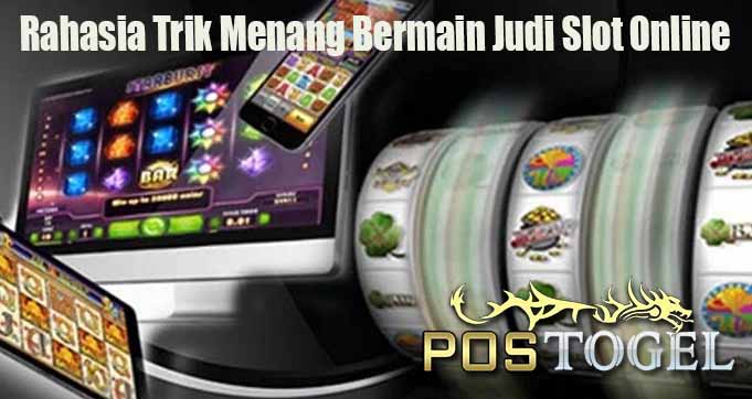 Rahasia Trik Menang Bermain Judi Slot Online