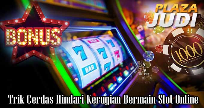 Trik Cerdas Hindari Kerugian Bermain Slot Online