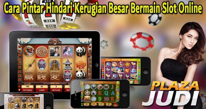 Cara Pintar Hindari Kerugian Besar Bermain Slot Online