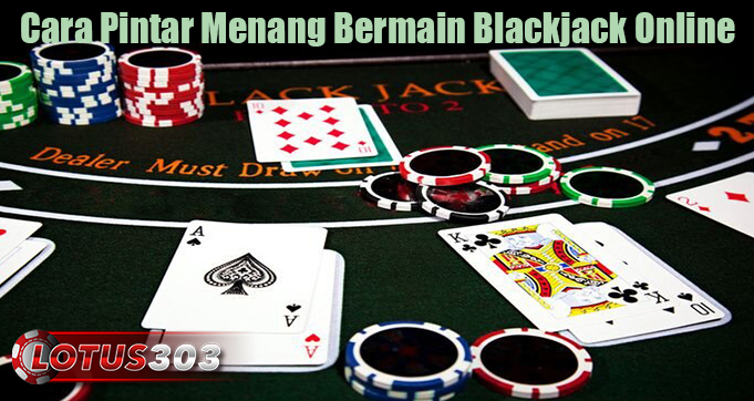 Cara Pintar Menang Bermain Blackjack Online