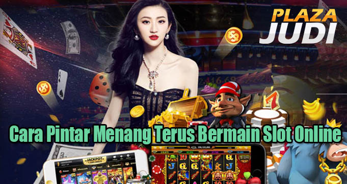 Cara Pintar Menang Terus Bermain Slot Online