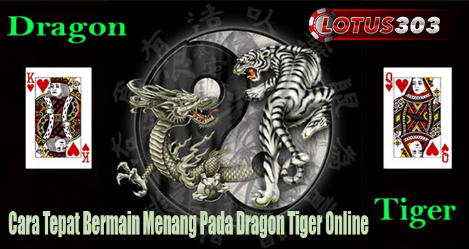 Cara Tepat Bermain Menang Pada Dragon Tiger Online