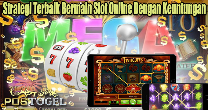 Strategi Terbaik Bermain Slot Online Dengan Keuntungan