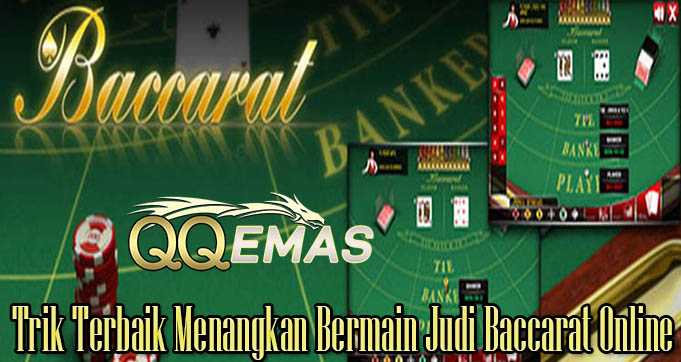 Trik Terbaik Menangkan Bermain Judi Baccarat Online