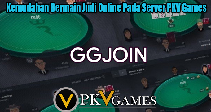 Kemudahan Bermain Judi Online Pada Server PKV Games