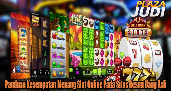 Panduan Kesempatan Menang Slot Online Pada Situs Resmi Uang Asli