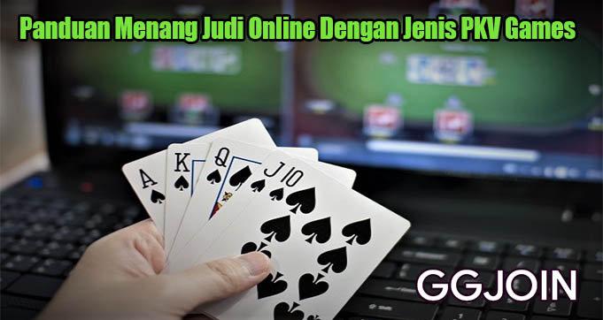 Panduan Menang Judi Online Dengan Jenis PKV Games