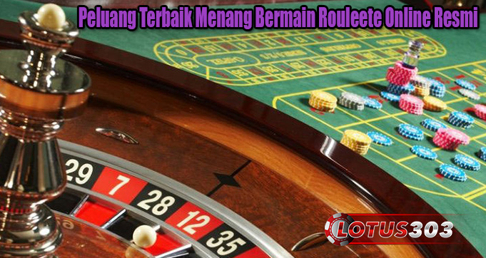 Peluang Terbaik Menang Bermain Rouleete Online Resmi