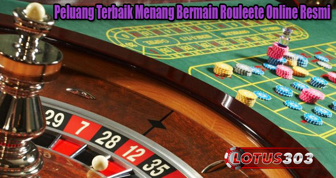 Peluang Terbaik Menang Bermain Rouleete Online Resmi