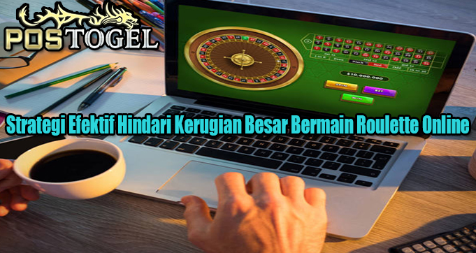 Strategi Efektif Hindari Kerugian Besar Bermain Roulette Online