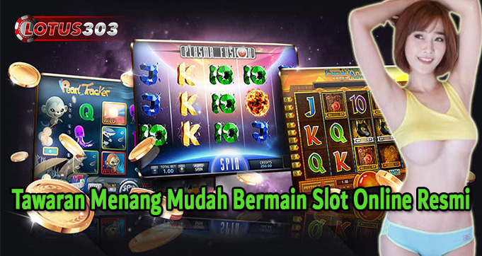 Tawaran Menang Mudah Bermain Slot Online Resmi