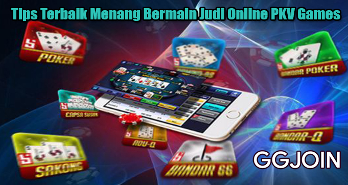 Tips Terbaik Menang Bermain Judi Online PKV Games