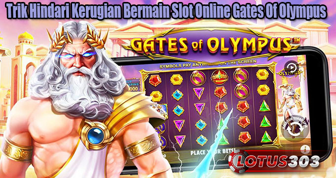Trik Hindari Kerugian Bermain Slot Online Gates Of Olympus