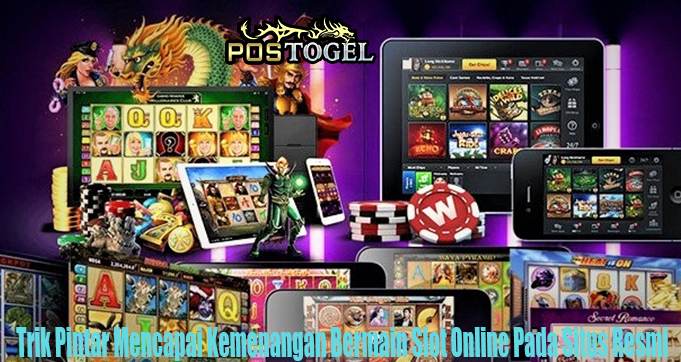 Trik Pintar Mencapai Kemenangan Bermain Slot Online Pada Situs Resmi