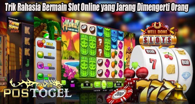 Trik Rahasia Bermain Slot Online yang Jarang Dimengerti Orang