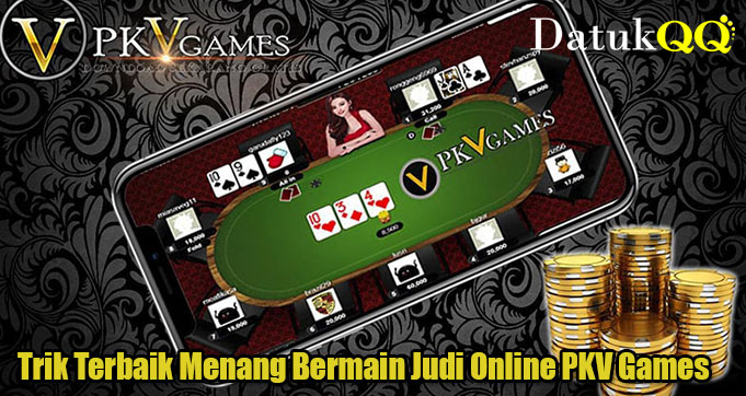 Trik Terbaik Menang Bermain Judi Online PKV Games