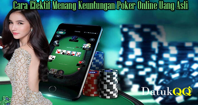 Cara Efektif Menang Keuntungan Poker Online Uang Asli