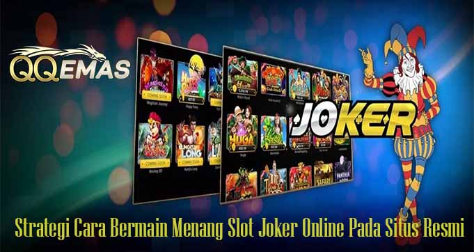 Strategi Cara Bermain Menang Slot Joker Online Pada Situs Resmi