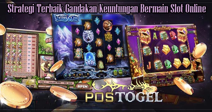 Strategi Terbaik Gandakan Keuntungan Bermain Slot Online