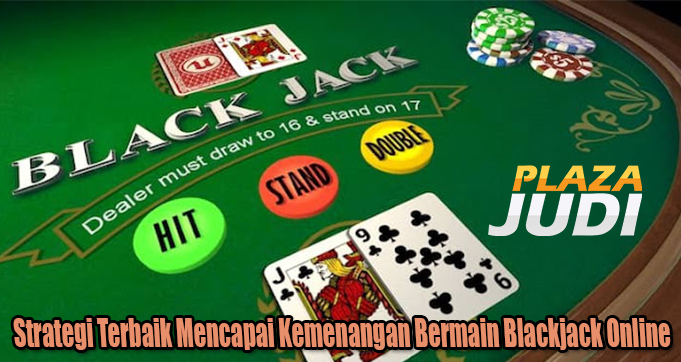 Strategi Terbaik Mencapai Kemenangan Bermain Blackjack Online