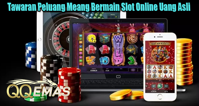 Tawaran Peluang Meang Bermain Slot Online Uang Asli