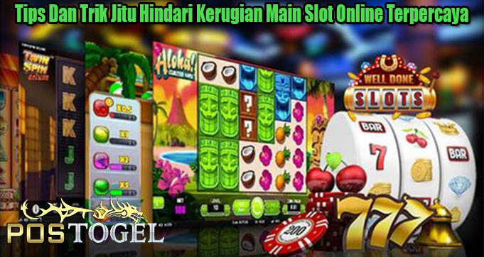 Tips Dan Trik Jitu Hindari Kerugian Main Slot Online Terpercaya