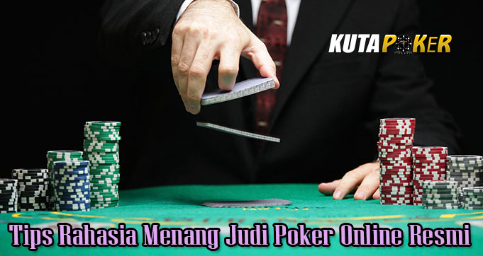 Tips Rahasia Menang Judi Poker Online Resmi