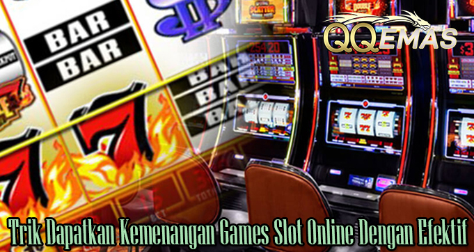 Trik Dapatkan Kemenangan Games Slot Online Dengan Efektif