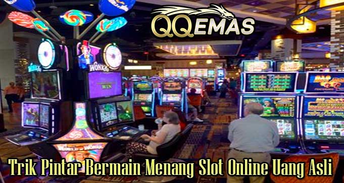 Trik Pintar Bermain Menang Slot Online Uang Asli