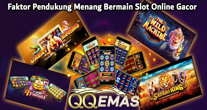 Faktor Pendukung Menang Bermain Slot Online Gacor