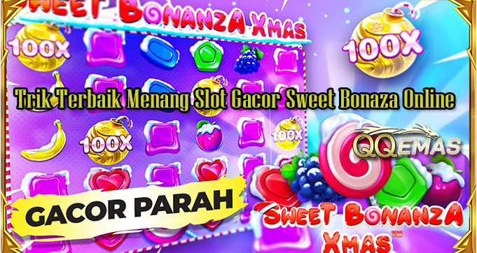 Trik Terbaik Menang Slot Gacor Sweet Bonaza Online