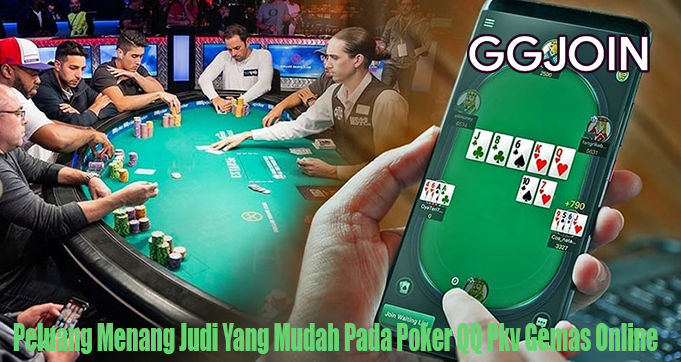 Peluang Menang Judi Yang Mudah Pada Poker QQ Pkv Gemas Online